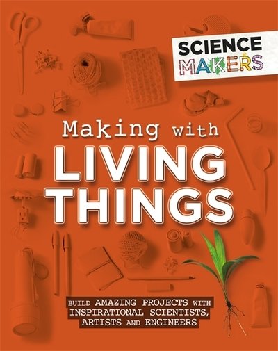 Cover for Anna Claybourne · Science Makers: Making with Living Things - Science Makers (Paperback Bog) (2020)