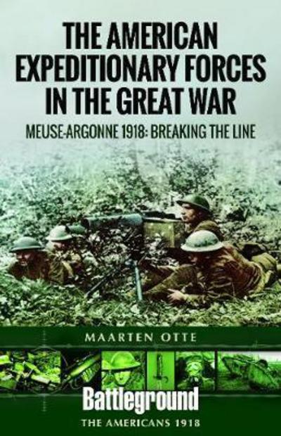 Cover for Maarten Otte · American Expeditionary Forces in the Great War: The Meuse Argonne 1918: Breaking the Line (Paperback Book) (2018)