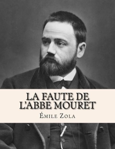 La Faute de l'Abbe Mouret - Émile Zola - Kirjat - Createspace Independent Publishing Platf - 9781530421459 - torstai 10. maaliskuuta 2016