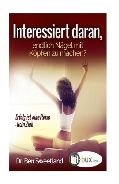 Cover for Ben Sweetland · Interessiert daran, endlich Naegel mit Koepfen zu machen? (Paperback Book) (2016)