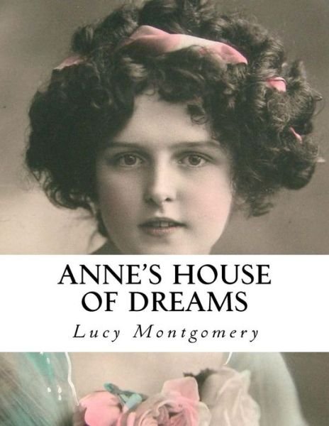 Anne's House of Dreams - Lucy Maud Montgomery - Kirjat - Createspace Independent Publishing Platf - 9781534887459 - perjantai 24. kesäkuuta 2016