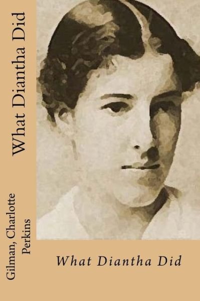 Cover for Gilman Charlotte Perkins · What Diantha Did (Taschenbuch) (2016)