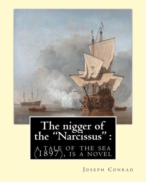The nigger of the "Narcissus" - Joseph Conrad - Books - Createspace Independent Publishing Platf - 9781536953459 - August 8, 2016