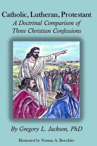 Catholic, Lutheran, Protestant - Norma Boeckler - Libros - Createspace Independent Publishing Platf - 9781536995459 - 8 de agosto de 2016