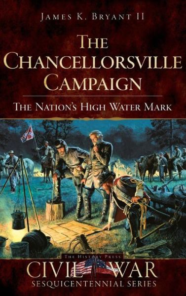 Cover for II James K Bryant · The Chancellorsville Campaign (Hardcover Book) (2009)