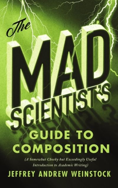 Cover for Jeffrey Weinstock · The Mad Scientist’s Guide to Composition: A Somewhat Cheeky but Exceedingly Useful Introduction to Academic Writing (Paperback Book) (2019)