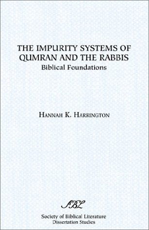The Impurity Systems of Qumran and the Rabbis: Biblical Foundations (Dissertation) - Hannah K. Harrington - Books - Society of Biblical Literature - 9781555408459 - 1993