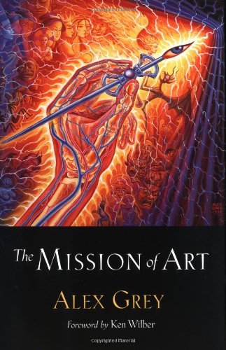 Mission Of Art - Alex Grey - Boeken - Shambhala Publications Inc - 9781570625459 - 13 maart 2001
