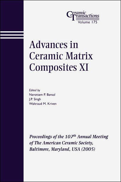 Cover for NP Bansal · Advances in Ceramic Matrix Composites XI: Proceedings of the 107th Annual Meeting of The American Ceramic Society, Baltimore, Maryland, USA 2005 - Ceramic Transactions Series (Paperback Book) (2006)