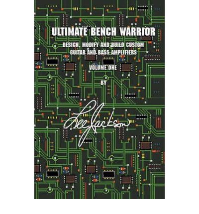 Cover for Lee Jackson · Ultimate Bench Warrior: How to Design, Build and Modify Custom Guitar and Bass Amplifiers (Book) (2008)