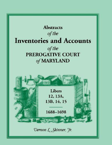 Cover for Skinner, Vernon L, Jr · Abstracts of the Inventories and Accounts of the Prerogative Court of Maryland, Libers 12, 13a, 13b, 14, 15, 1688-1698 (Paperback Bog) (2013)