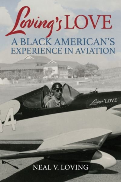 Loving'S Love: A Black American's Experience in Aviation - Loving, Neal V. (Neal V. Loving) - Bøger - Smithsonian Books - 9781588347459 - March 10, 2023