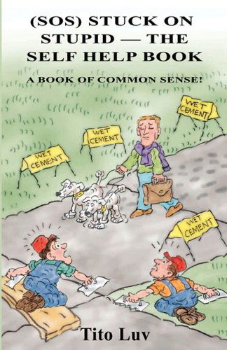 (Sos) Stuck on Stupid -- the Self Help Book: a Book of Common Sense! - Tito Luv - Boeken - Bookstand Publishing - 9781589098459 - 18 mei 2011