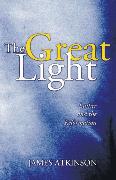 Cover for James Atkinson · The Great Light: Luther and the Reformation (Advance of Christianity Thorugh the Centuries) (Paperback Book) (2006)