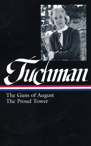 Barbara W. Tuchman: The Guns of August, The Proud Tower (LOA #222) - Barbara W. Tuchman - Books - The Library of America - 9781598531459 - March 1, 2012