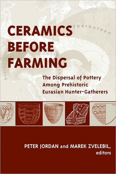 Cover for Peter Jordan · Ceramics Before Farming: The Dispersal of Pottery Among Prehistoric Eurasian Hunter-Gatherers - UCL Institute of Archaeology Publications (Hardcover Book) (2010)