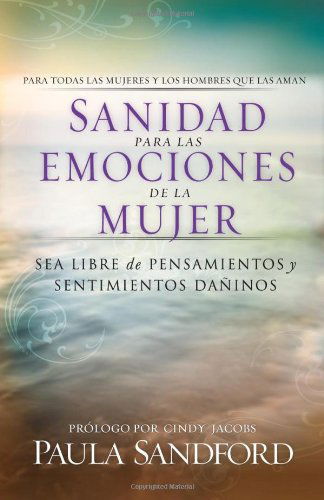 Cover for Paula Sandford · Sanidad Para Las Emociones De La Mujer: Sea Libre De Pensamientos Y Sentimientos Daninos (Paperback Book) [Spanish edition] (2007)