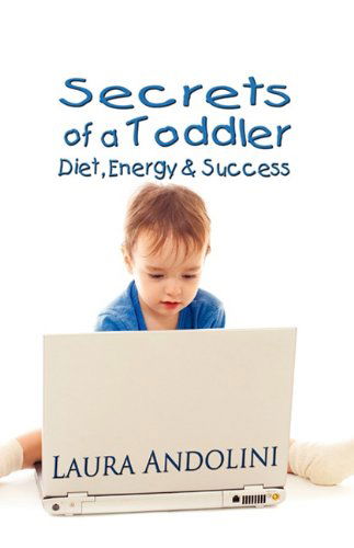 Cover for Laura Andolini · Secrets of a Toddler: Diet, Energy and Success (Paperback Book) (2010)