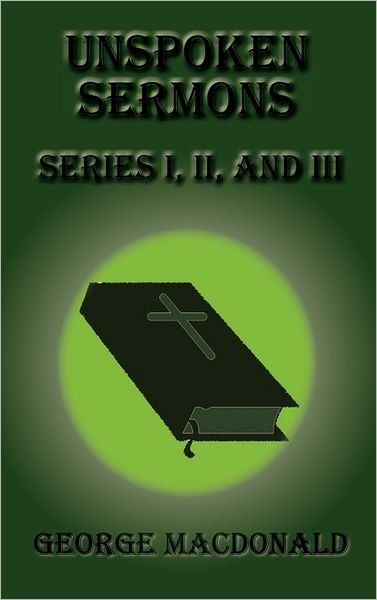 Cover for George Macdonald · Unspoken Sermons - Series I, Ii, and III (Hardcover Book) (2011)