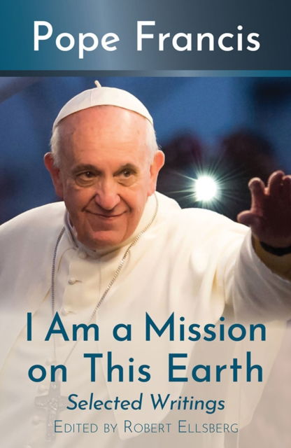 Cover for Pope Francis · I Am a Mission on This Earth (Paperback Book) (2025)