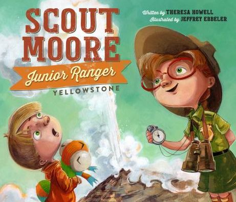 Cover for Theresa Howell · Scout Moore, Junior Ranger: Yellowstone (Hardcover Book) (2019)