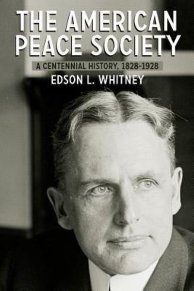 Cover for Edson L. Whitney · The American Peace Society A Centennial History, 1828-1928 (Paperback Book) (2018)