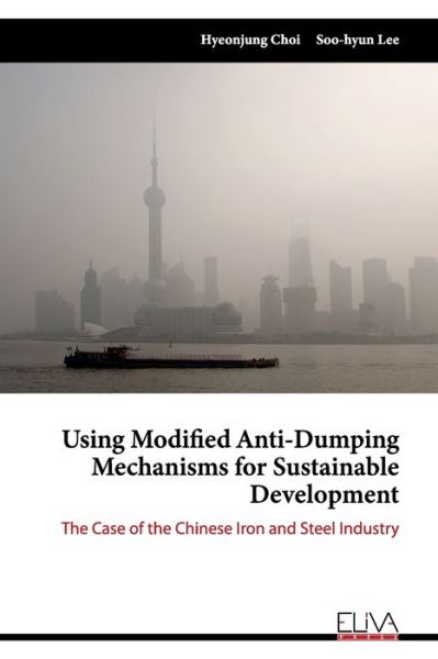 Using Modified Anti-Dumping Mechanisms for Sustainable Development - Soo-Hyun Lee - Books - Eliva Press - 9781636480459 - November 29, 2020