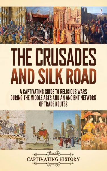 Cover for Captivating History · The Crusades and Silk Road (Hardcover Book) (2020)