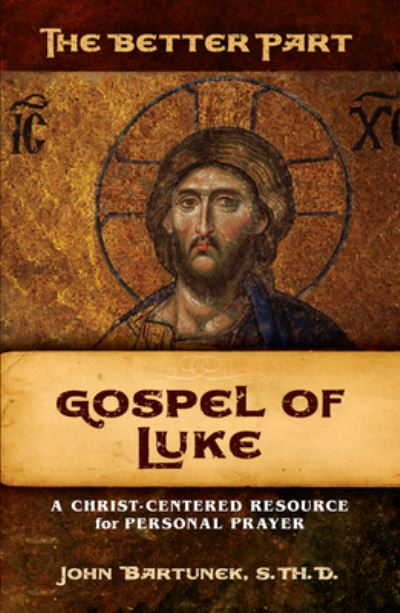 Cover for Fr. John Bartunek · The Better Part, Gospel of Luke (Paperback Book) (2020)