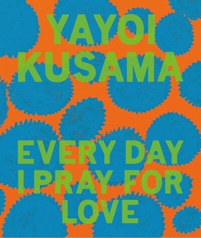 Cover for Yayoi Kusama · Yayoi Kusama: Every Day I Pray for Love (Hardcover bog) (2020)