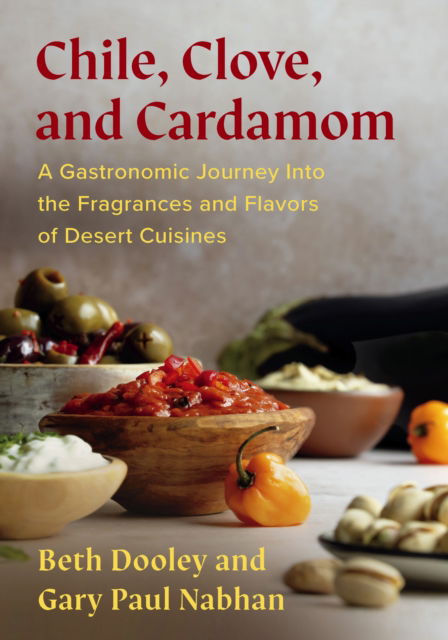 Cover for Beth Dooley · Chile, Clove, and Cardamom: A Gastronomic Journey Into the Fragrances and Flavors of Desert Cuisines (Paperback Book) (2025)