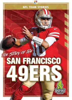 The Story of the San Francisco 49er - NFL Team Stories - Jim Gigliotti - Books - Kaleidoscope Publishing, Inc - 9781645192459 - December 28, 2021