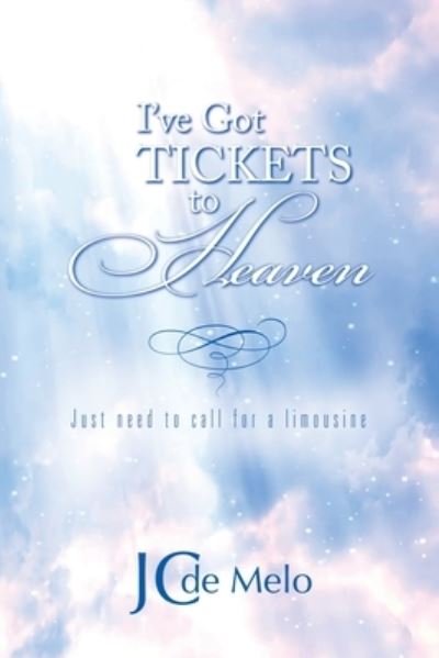 Cover for Jc De Melo · I've Got Tickets to Heaven: Just need to call for a limousine (Taschenbuch) (2020)