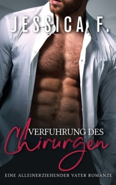 Cover for Jessica F · Verfuhrung des Chirurgen (Gebundenes Buch) (2021)