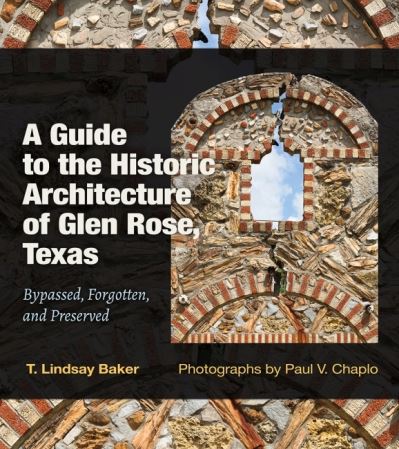 Cover for T. Lindsay Baker · A Guide to the Historic Architecture of Glen Rose, Texas Volume 30: Bypassed, Forgotten, and Preserved - Tarleton State University Southwestern Studies in the Humanities (Hardcover Book) (2022)