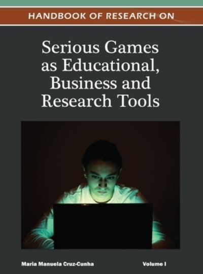 Cover for Maria Manuela Cruz-Cunha · Handbook of Research on Serious Games As Educational, Business and Research Tools ( Volume 1 ) (Book) (2012)