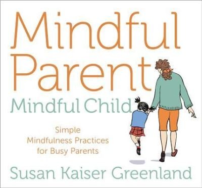 Cover for Susan Kaiser Greenland · Mindful Parent, Mindful Child (CD) (2019)