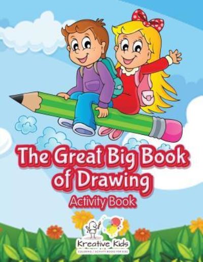 The Great Big Book of Drawing Activity Book - Kreative Kids - Książki - Kreative Kids - 9781683770459 - 6 lipca 2016