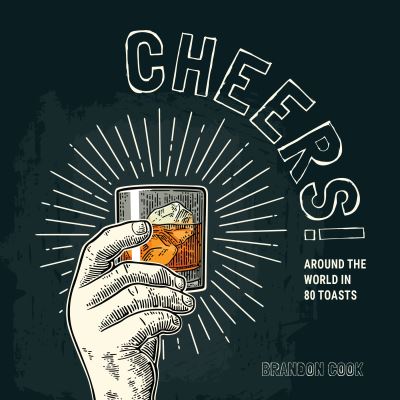 Cover for Brandon Cook · Cheers!: Around the World in 80 Toasts (Inbunden Bok) (2021)