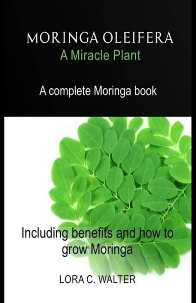 Cover for Lora C. Walter · MORINGA OLEIFERA A Miracle Plant (Pocketbok) (2019)