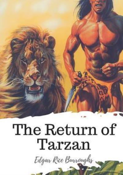 The Return of Tarzan - Edgar Rice Burroughs - Books - Createspace Independent Publishing Platf - 9781719583459 - May 24, 2018