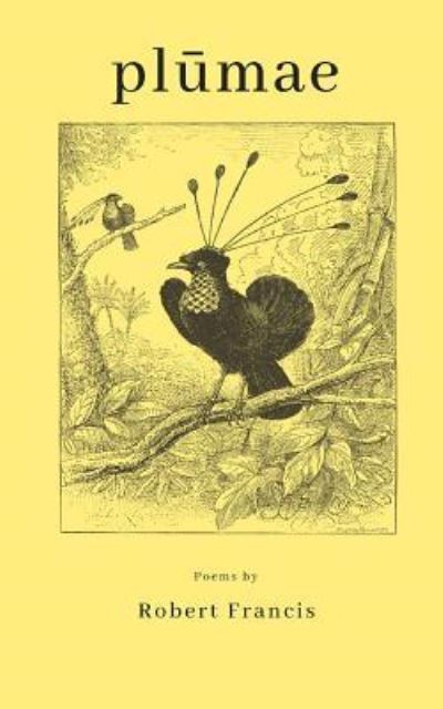 Plumae - Robert Francis - Bøger - Createspace Independent Publishing Platf - 9781722891459 - 26. juli 2018