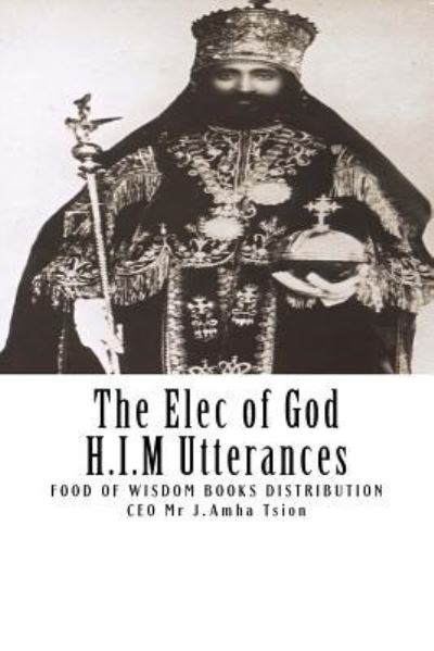 Cover for J Amha Tsion · The Elec of God H.I.M Utterances (Paperback Book) (2018)