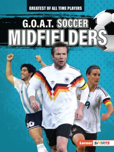 Cover for Alexander Lowe · G. O. A. T. Soccer Midfielders (Buch) (2022)