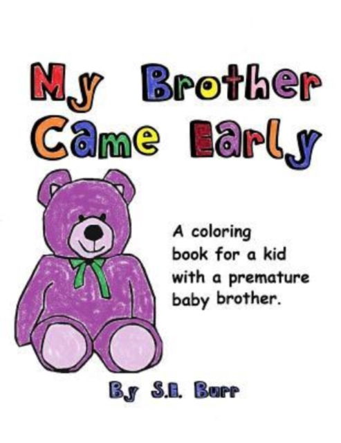 Cover for S E Burr · My Brother Came Early: A Coloring Book for a Kid with a Premature Baby Brother - Preemie Sibling (Paperback Book) (2018)