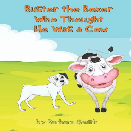 Buster the Boxer Who Thought He Was a Cow - Barbara Smith - Books - Independently Published - 9781729342459 - October 28, 2018