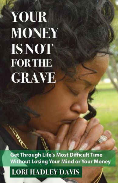 Cover for Lori Hadley Davis · Your Money Is Not for the Grave (Paperback Book) (2018)