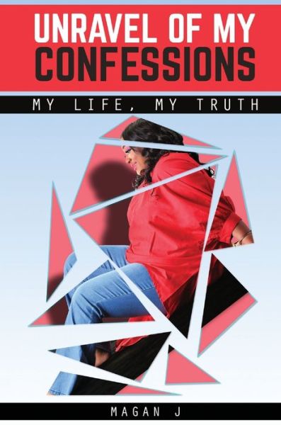 Cover for Magan J · Unravel of My Confessions; My LIFE, My TRUTH (Hardcover Book) (2021)