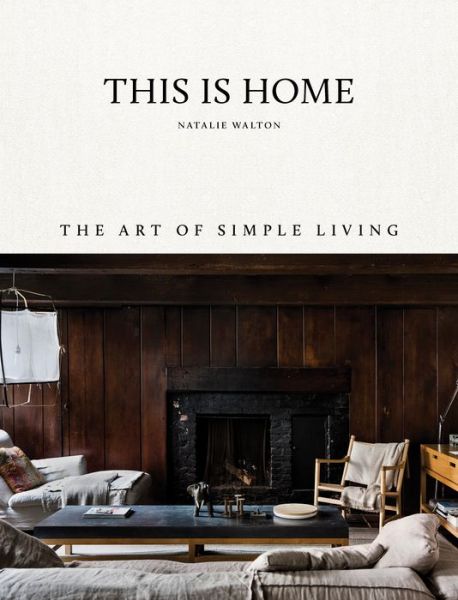 Cover for Natalie Walton · This Is Home: The Art of Simple Living (Hardcover Book) [General edition] (2018)