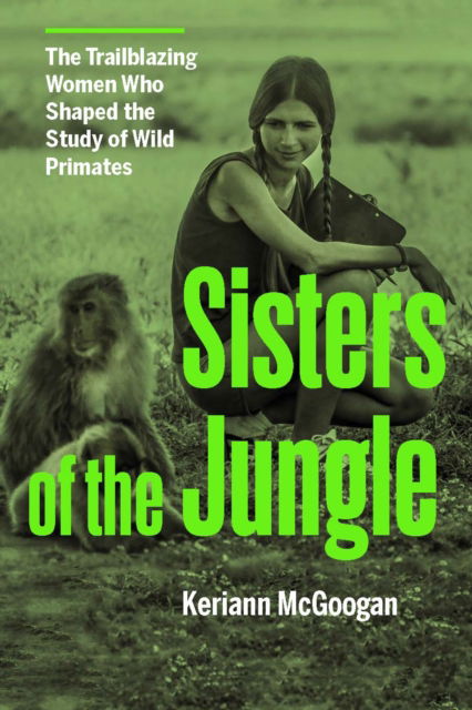 Cover for Keriann McGoogan · Jungle Women: The Scientists Who Shaped the Study of Our Primate Relatives (Hardcover Book) (2025)